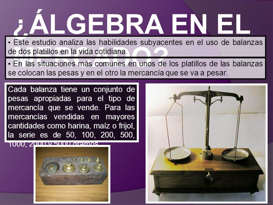 ¿ÁLGEBRA EN EL MERCADO ▪ Este estudio analiza las habilidades subyacentes en el uso de balanzas de dos platillos en la vida cotidiana.