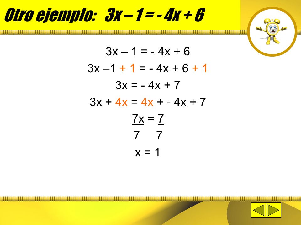 Otro ejemplo: 3x – 1 = - 4x + 6 3x – 1 = - 4x + 6