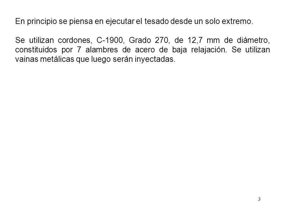 En principio se piensa en ejecutar el tesado desde un solo extremo.