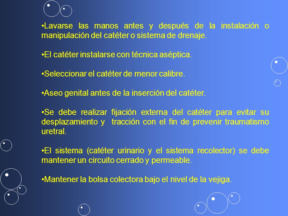 Lavarse las manos antes y después de la instalación o manipulación del catéter o sistema de drenaje.
