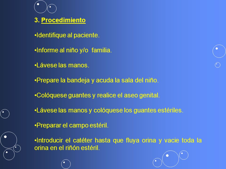 3. Procedimiento Identifique al paciente. Informe al niño y/o familia. Lávese las manos. Prepare la bandeja y acuda la sala del niño.
