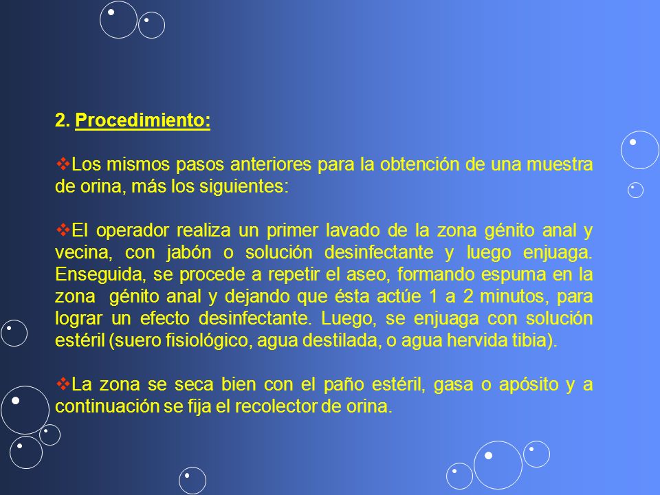 2. Procedimiento: Los mismos pasos anteriores para la obtención de una muestra de orina, más los siguientes: