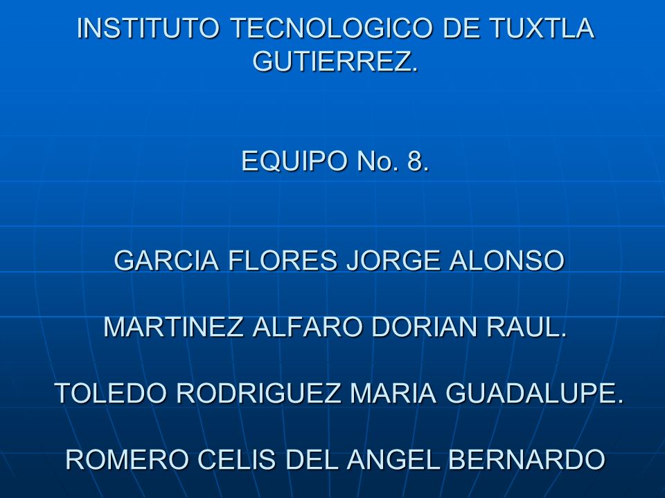 INSTITUTO TECNOLOGICO DE TUXTLA GUTIERREZ. EQUIPO No. 8
