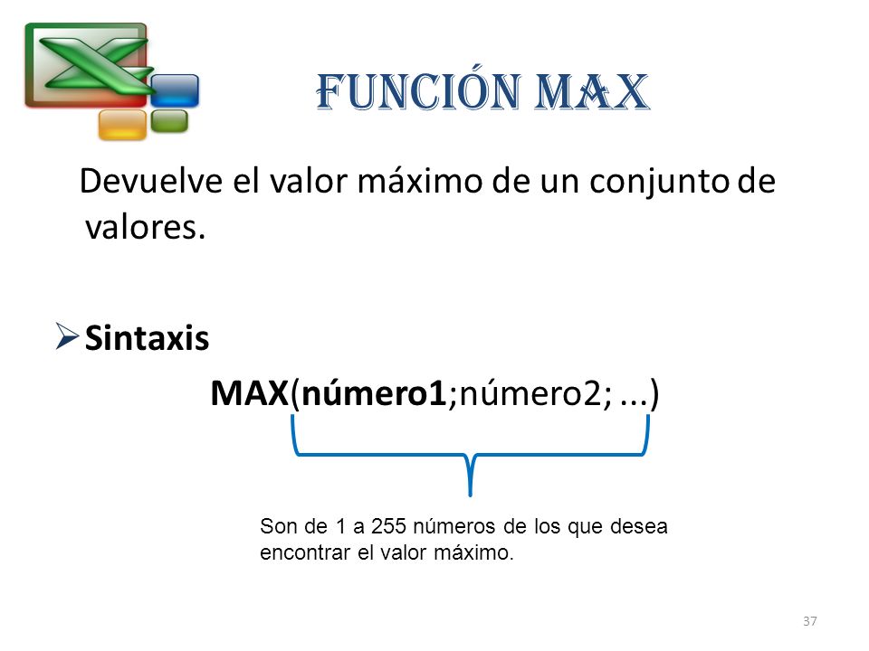 Función MAX Devuelve el valor máximo de un conjunto de valores.
