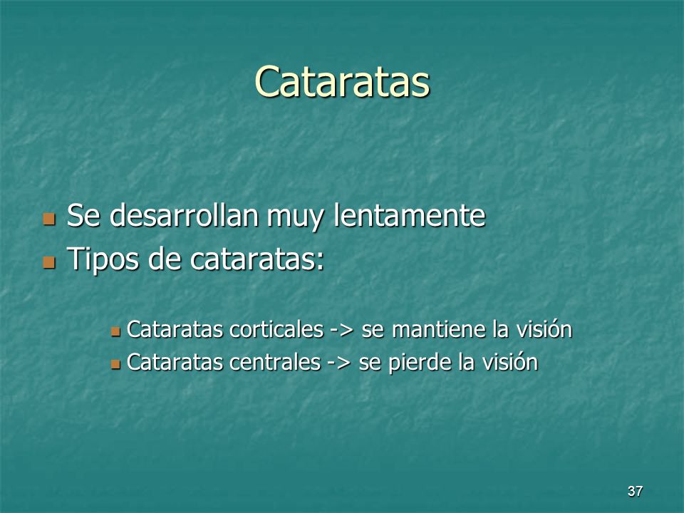 Cataratas Se desarrollan muy lentamente Tipos de cataratas: