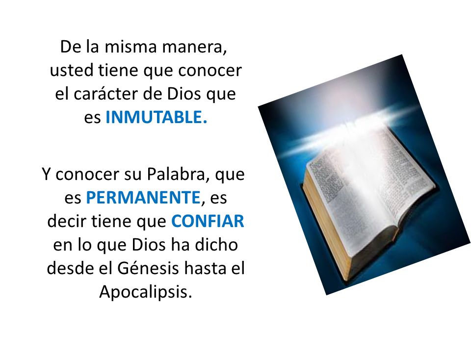 De la misma manera, usted tiene que conocer el carácter de Dios que es INMUTABLE.