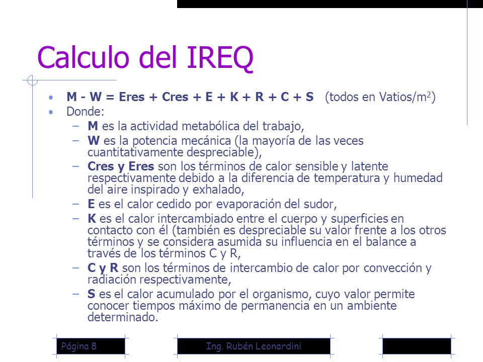 Calculo del IREQ M - W = Eres + Cres + E + K + R + C + S (todos en Vatios/m2) Donde: M es la actividad metabólica del trabajo,