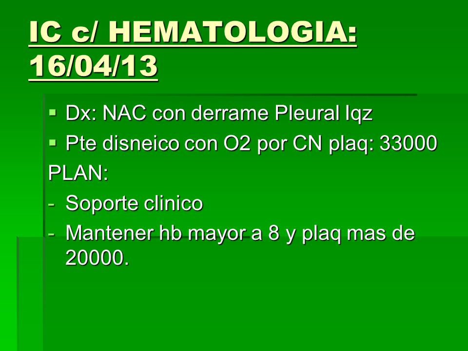 IC c/ HEMATOLOGIA: 16/04/13 Dx: NAC con derrame Pleural Iqz