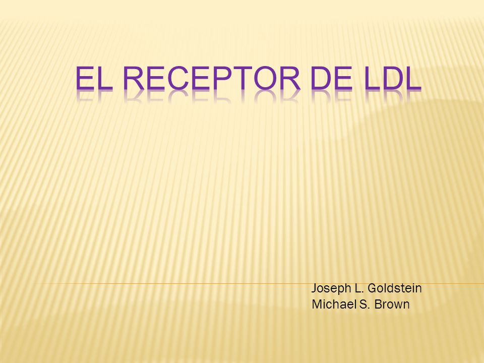 EL RECEPTOR DE LDL Joseph L. Goldstein Michael S. Brown
