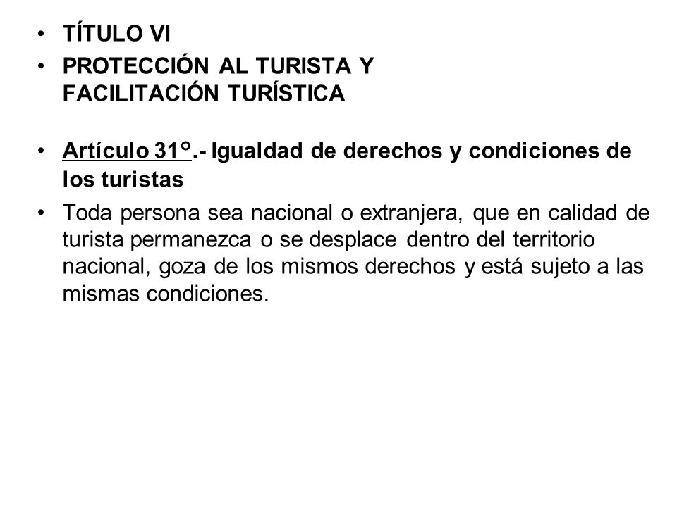 TÍTULO VI PROTECCIÓN AL TURISTA Y FACILITACIÓN TURÍSTICA Artículo 31°.- Igualdad de derechos y condiciones de los turistas.