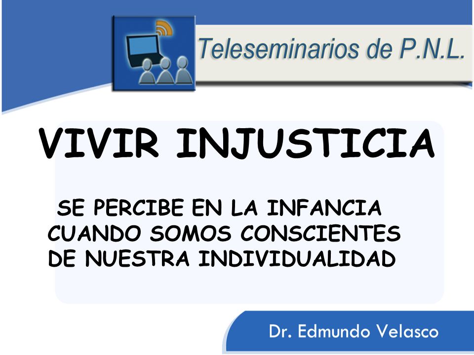 VIVIR INJUSTICIA SE PERCIBE EN LA INFANCIA CUANDO SOMOS CONSCIENTES