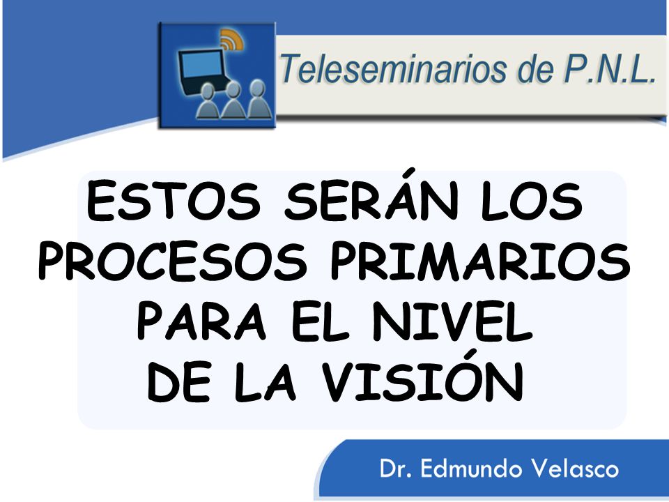 ESTOS SERÁN LOS PROCESOS PRIMARIOS PARA EL NIVEL DE LA VISIÓN