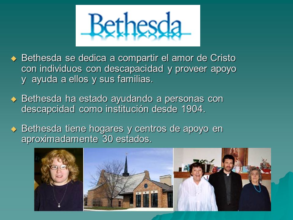 Bethesda se dedica a compartir el amor de Cristo con individuos con descapacidad y proveer apoyo y ayuda a ellos y sus familias.