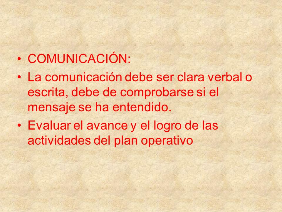 COMUNICACIÓN: La comunicación debe ser clara verbal o escrita, debe de comprobarse si el mensaje se ha entendido.