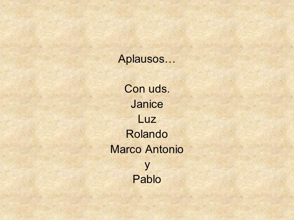 Aplausos… Con uds. Janice Luz Rolando Marco Antonio y Pablo