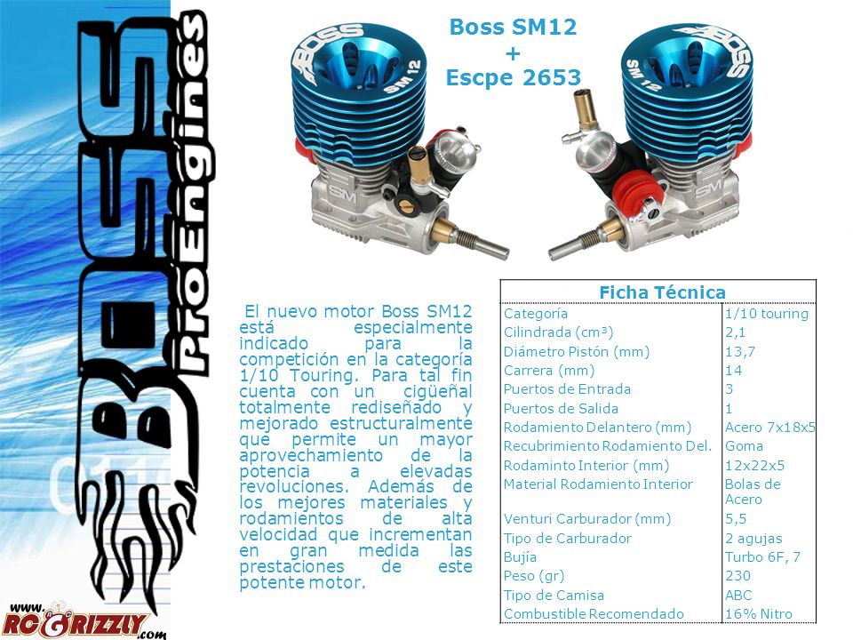 Boss SM12 + Escpe 2653 Ficha Técnica. Categoría. 1/10 touring. Cilindrada (cm³) 2,1. Diámetro Pistón (mm)
