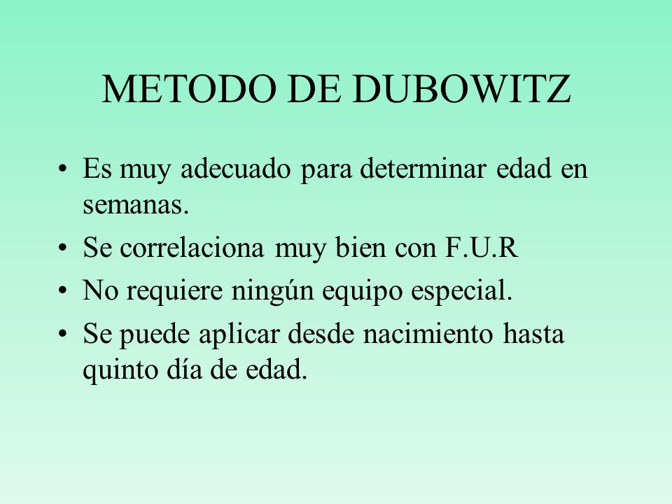 METODO DE DUBOWITZ Es muy adecuado para determinar edad en semanas.