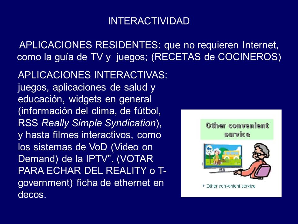 INTERACTIVIDAD APLICACIONES RESIDENTES: que no requieren Internet, como la guía de TV y juegos; (RECETAS de COCINEROS)