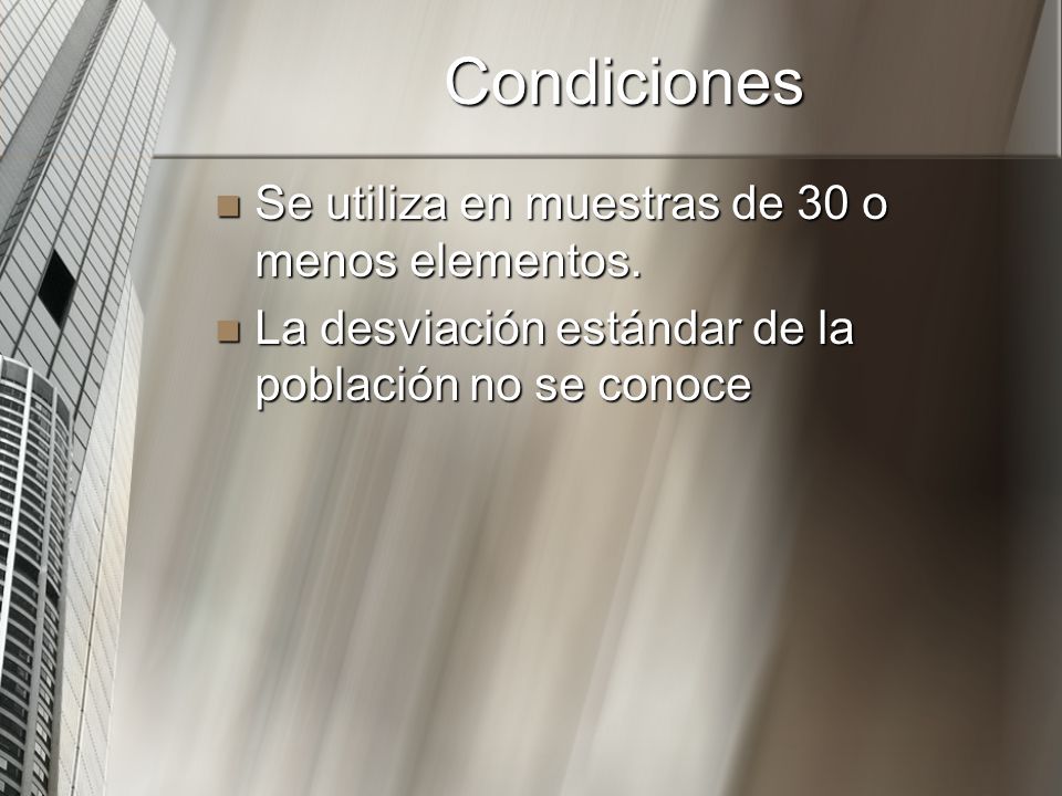 Condiciones Se utiliza en muestras de 30 o menos elementos.