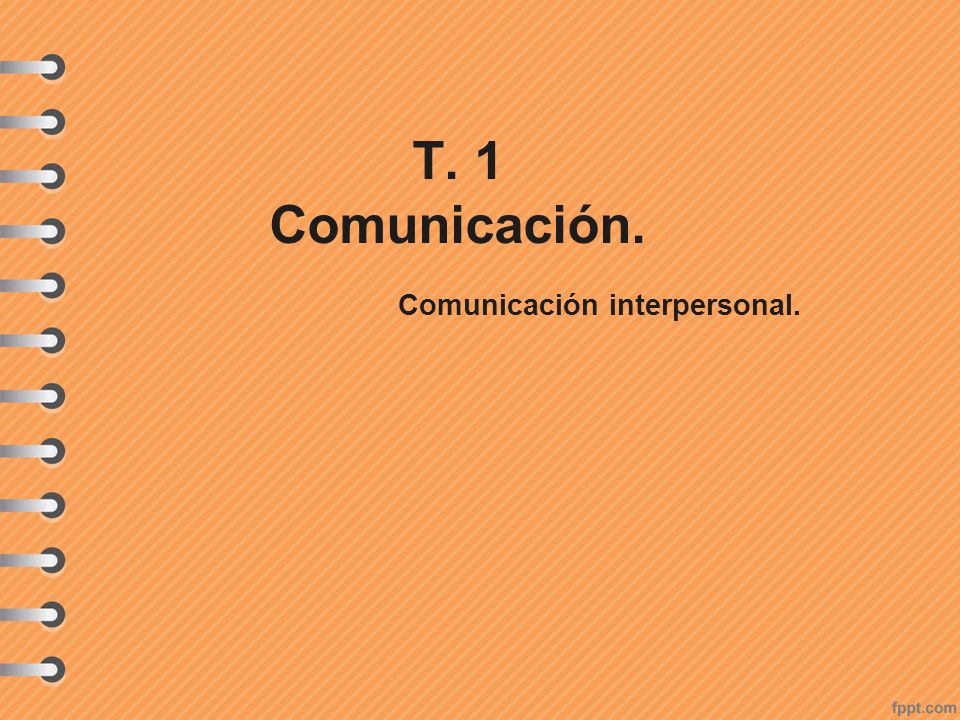 T. 1 Comunicación. Comunicación interpersonal.