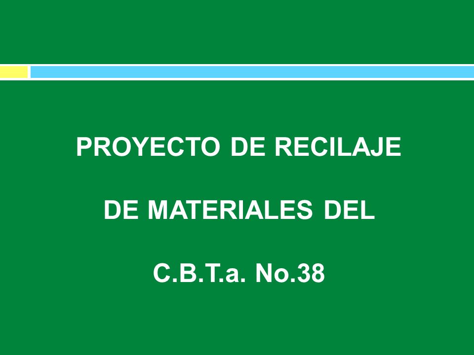 PROYECTO DE RECILAJE DE MATERIALES DEL C.B.T.a. No.38