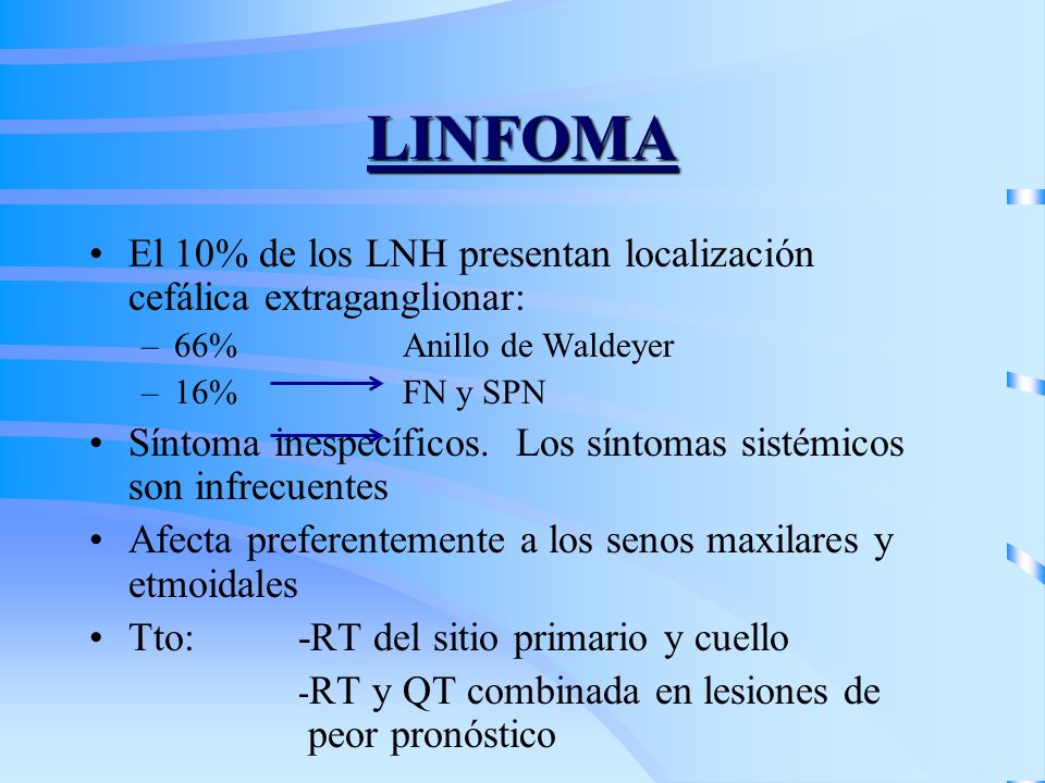 LINFOMA El 10% de los LNH presentan localización cefálica extraganglionar: 66% Anillo de Waldeyer.