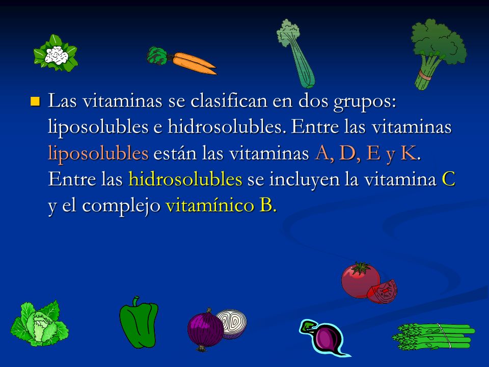 Las vitaminas se clasifican en dos grupos: liposolubles e hidrosolubles.