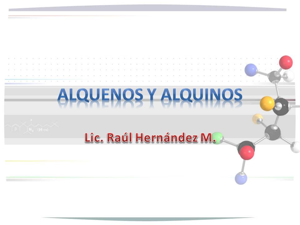 Alquenos y Alquinos Lic. Raúl Hernández M.