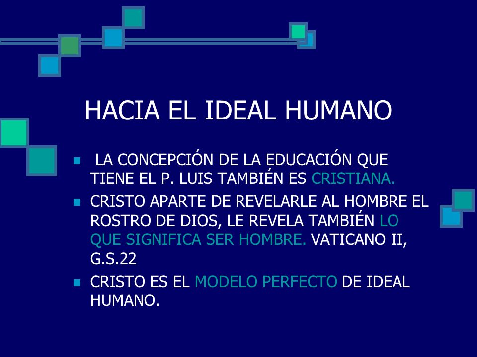 HACIA EL IDEAL HUMANO LA CONCEPCIÓN DE LA EDUCACIÓN QUE TIENE EL P. LUIS TAMBIÉN ES CRISTIANA.