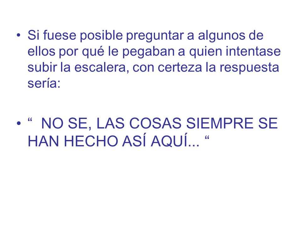 NO SE, LAS COSAS SIEMPRE SE HAN HECHO ASÍ AQUÍ...
