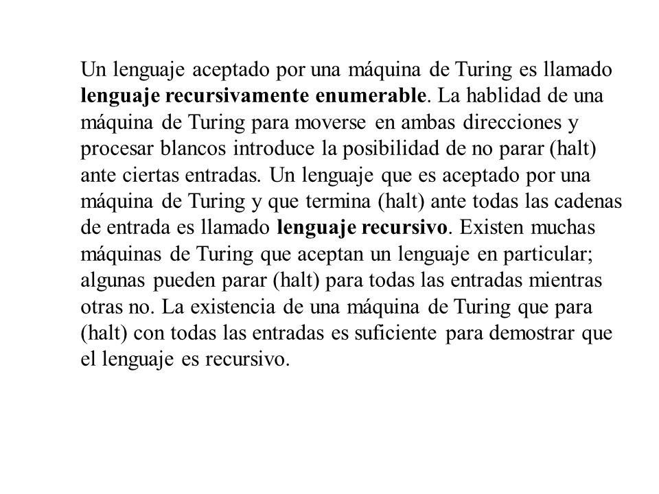 Un lenguaje aceptado por una máquina de Turing es llamado lenguaje recursivamente enumerable.