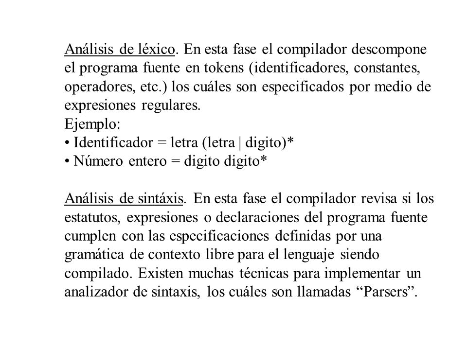 Análisis de léxico. En esta fase el compilador descompone el programa fuente en tokens (identificadores, constantes, operadores, etc.) los cuáles son especificados por medio de expresiones regulares.