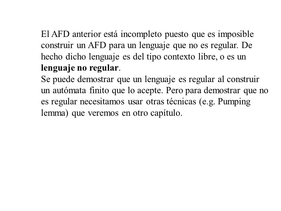 El AFD anterior está incompleto puesto que es imposible construir un AFD para un lenguaje que no es regular. De hecho dicho lenguaje es del tipo contexto libre, o es un lenguaje no regular.