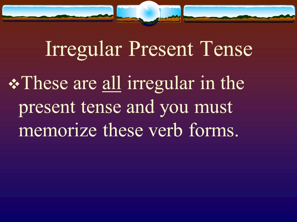 Irregular Present Tense