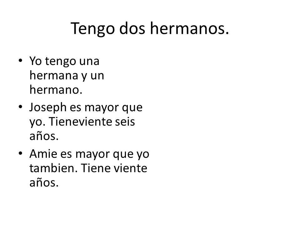 Tengo dos hermanos. Yo tengo una hermana y un hermano.