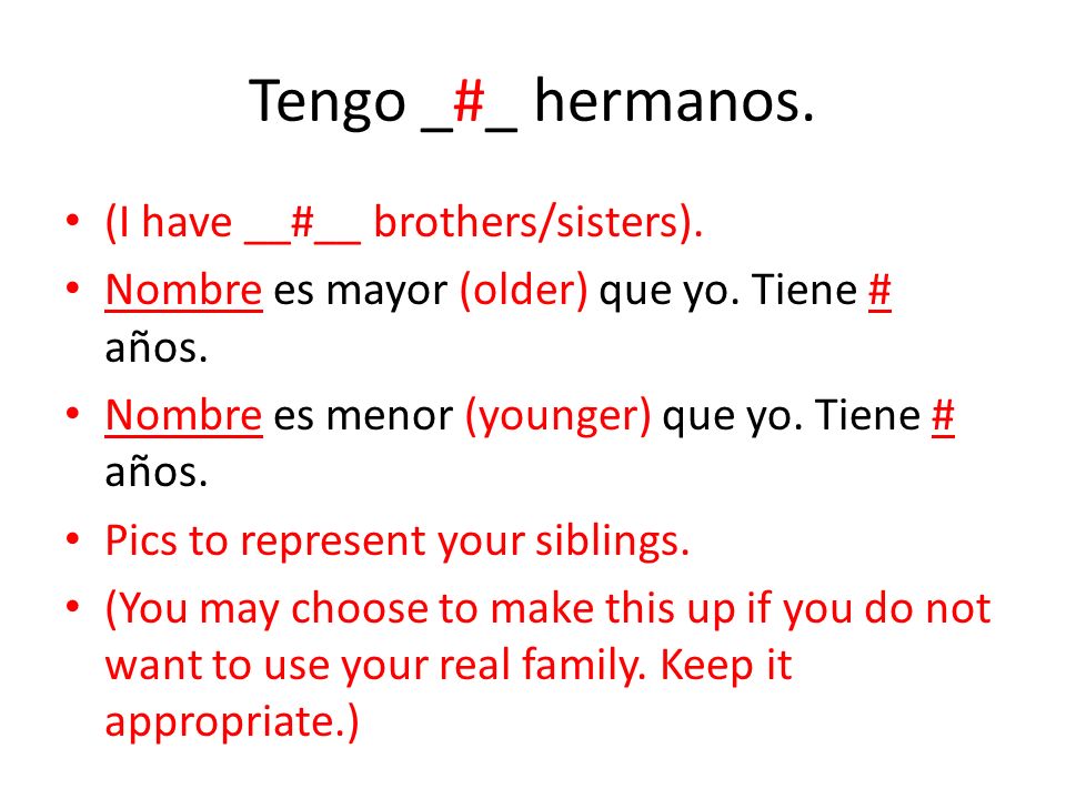 Tengo _#_ hermanos. (I have __#__ brothers/sisters).
