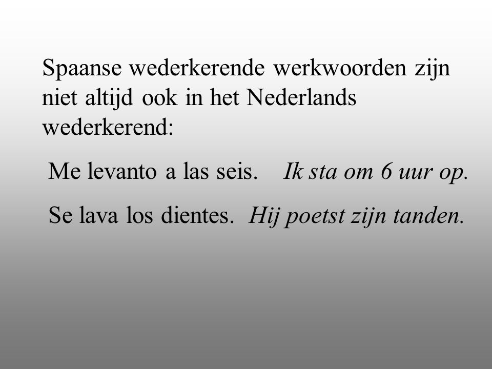 Spaanse wederkerende werkwoorden zijn niet altijd ook in het Nederlands wederkerend: