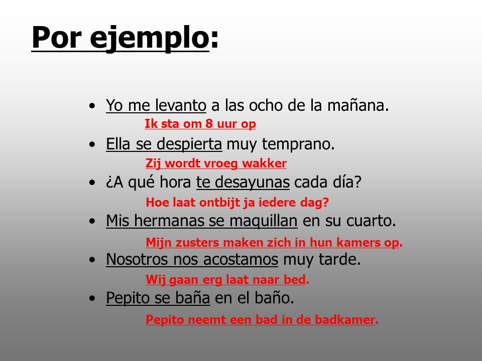 Por ejemplo: Yo me levanto a las ocho de la mañana.