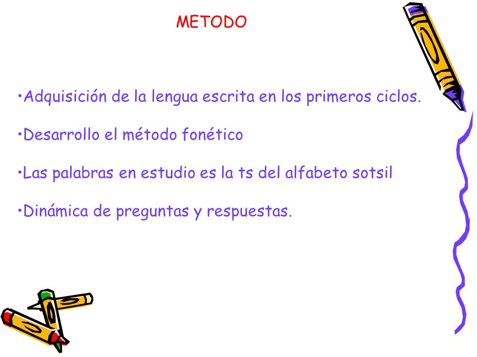 METODO Adquisición de la lengua escrita en los primeros ciclos. Desarrollo el método fonético. Las palabras en estudio es la ts del alfabeto sotsil.