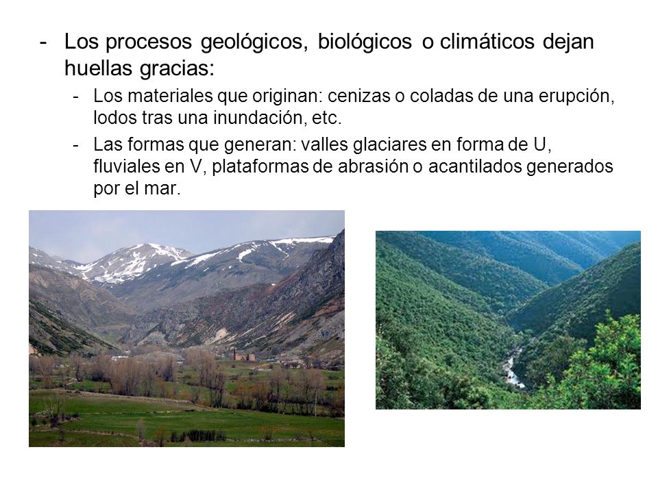 Los procesos geológicos, biológicos o climáticos dejan huellas gracias: