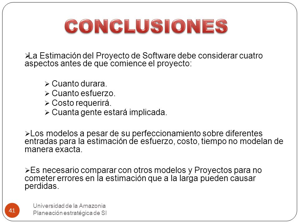 CONCLUSIONES La Estimación del Proyecto de Software debe considerar cuatro aspectos antes de que comience el proyecto: