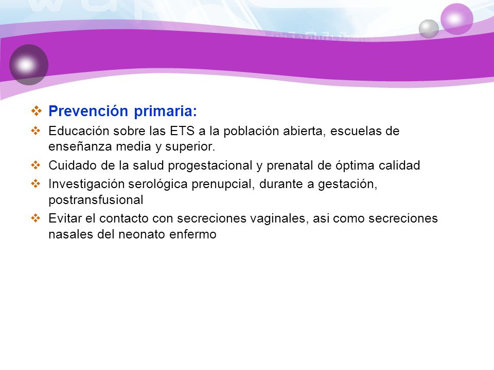 Prevención primaria: Educación sobre las ETS a la población abierta, escuelas de enseñanza media y superior.