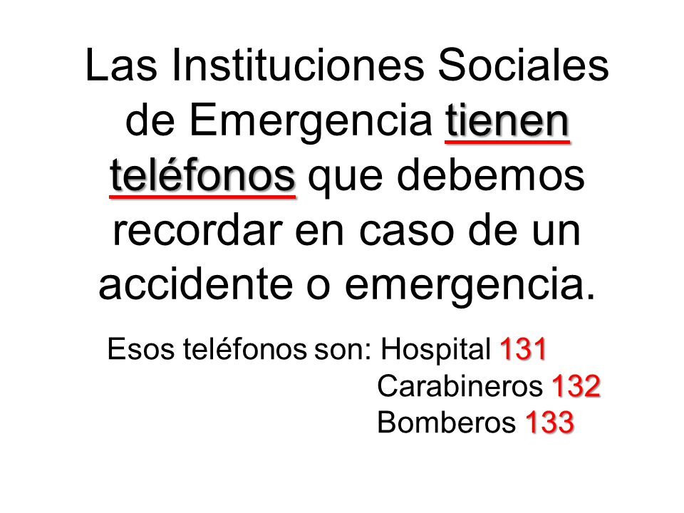 Las Instituciones Sociales de Emergencia tienen teléfonos que debemos recordar en caso de un accidente o emergencia.