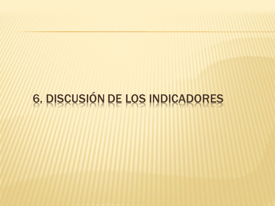 6. Discusión de los indicadores