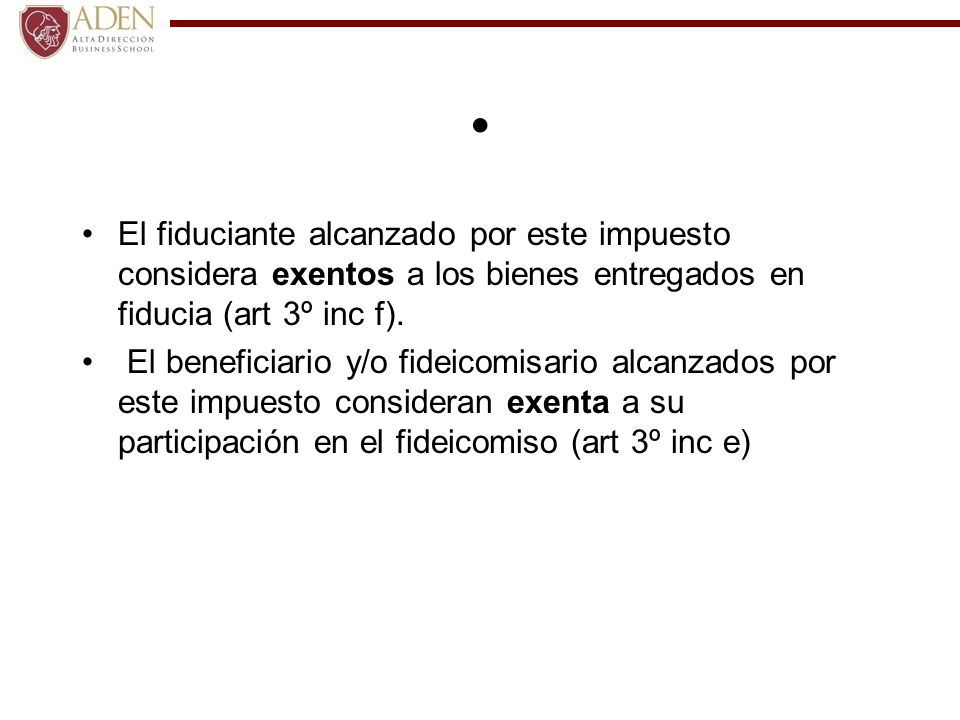 El fiduciante alcanzado por este impuesto considera exentos a los bienes entregados en fiducia (art 3º inc f).