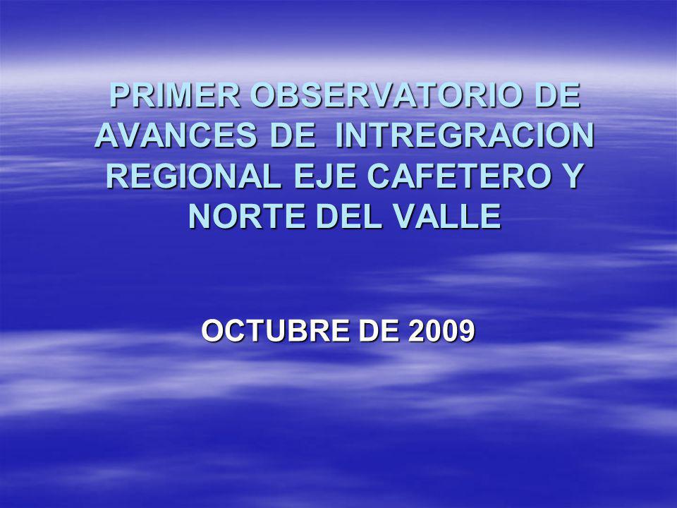PRIMER OBSERVATORIO DE AVANCES DE INTREGRACION REGIONAL EJE CAFETERO Y NORTE DEL VALLE