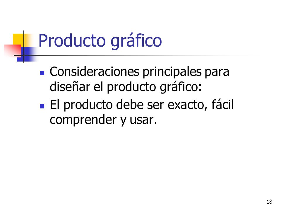 Producto gráfico Consideraciones principales para diseñar el producto gráfico: El producto debe ser exacto, fácil comprender y usar.