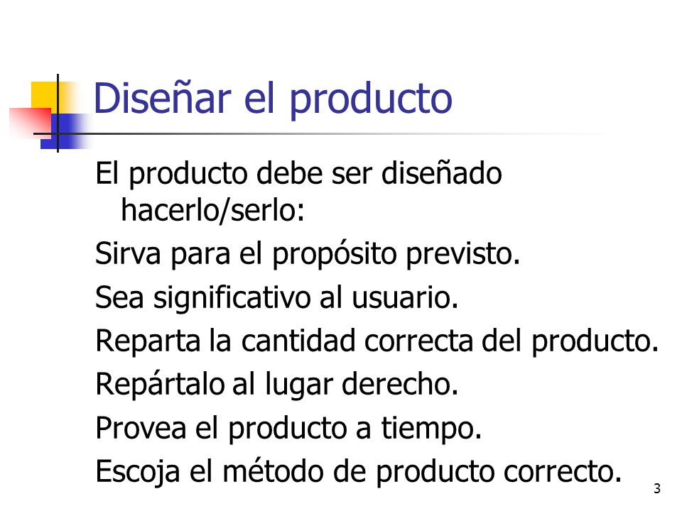 Diseñar el producto El producto debe ser diseñado hacerlo/serlo: