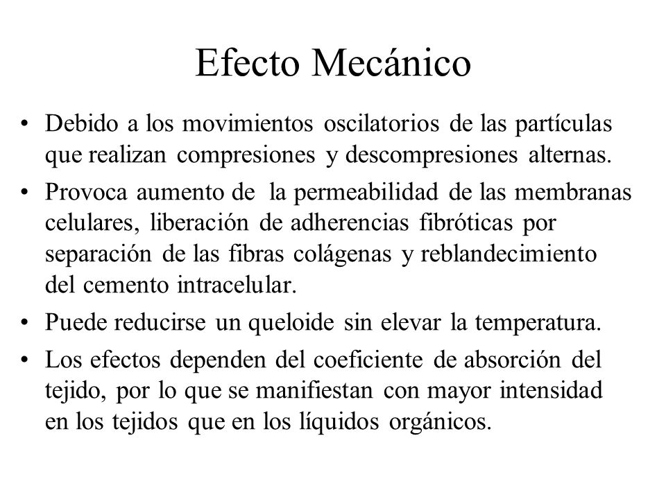 Efecto Mecánico Debido a los movimientos oscilatorios de las partículas que realizan compresiones y descompresiones alternas.