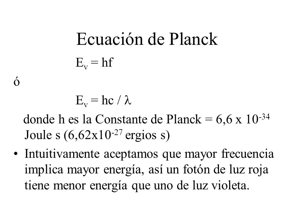 Ecuación de Planck Ev = hf ó Ev = hc / 